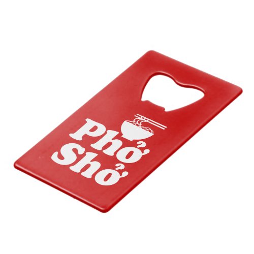 Phở Shở Credit Card Bottle Opener