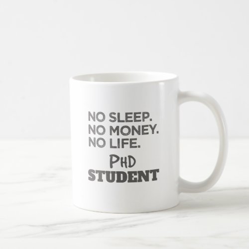 PhD Gift No Sleep No Money No Life Phd Student Coffee Mug