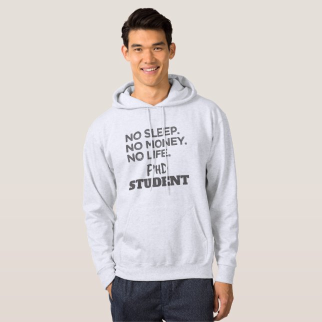 Ph.D. Gift No Sleep No Money No Life Phd Student Hoodie (Front Full)