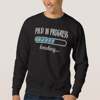 Ph D In Progress Loading Family Friends Humor Tren Sweatshirt