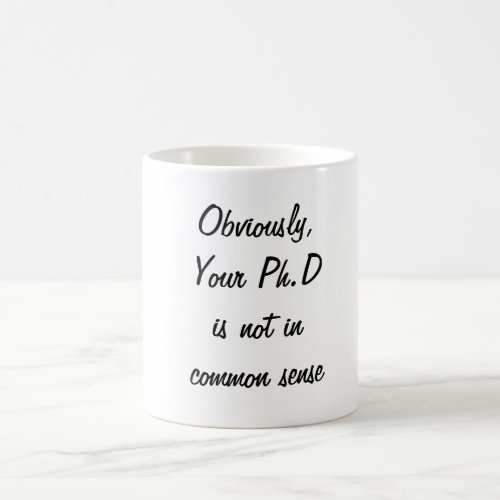 PHD Not in Common Sense Coffee Mug