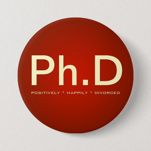Ph.D (Positively Happily Divorced) Button (Front)