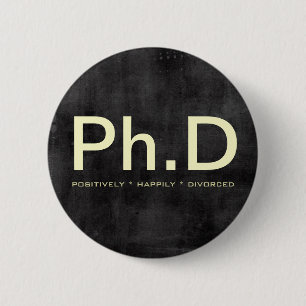 Ph.D (Positively Happily Divorced) Funny Button