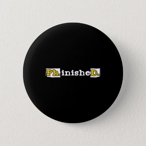 Phinished _ Phd Graduate Phd Graduation Doctor Button