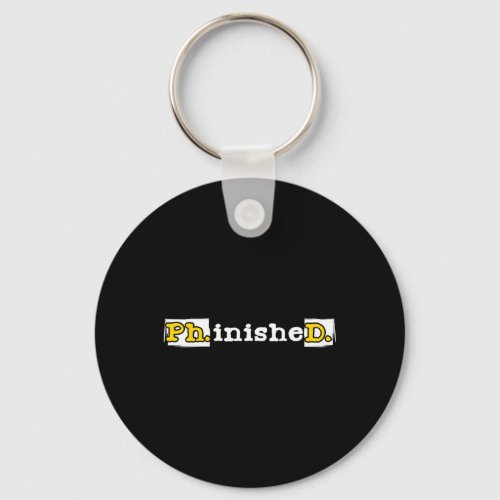 Phinished _ Phd Graduate Phd Graduation Doctor Keychain