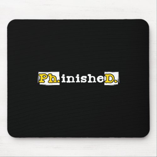 Phinished _ Phd Graduate Phd Graduation Doctor Mouse Pad