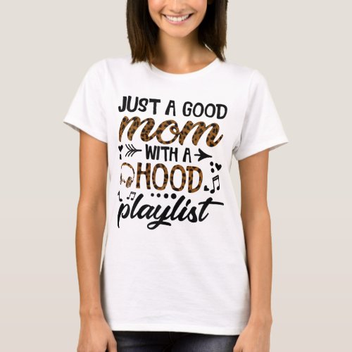 Ph Leopard Just a Good Mom with a Hood Playlist T_Shirt
