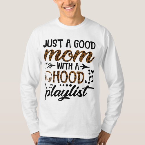 Ph Leopard Just a Good Mom with a Hood Playlist T_Shirt