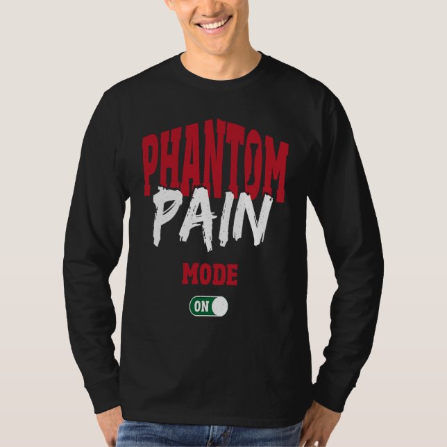 Phantom Pain Mode On Leg Prosthetic T-Shirt (Front)
