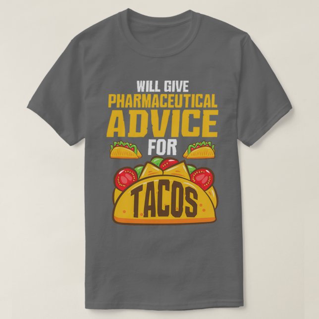 pharmaceutical advice for tacos Pharmacist gift 1 T-Shirt (Design Front)