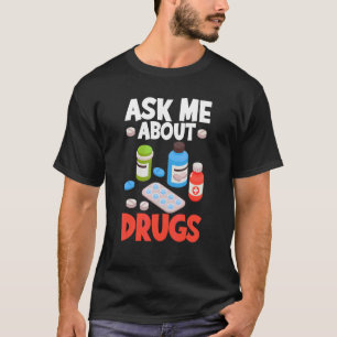 Pharmacist Ask About Drugs Pharmacy Tech Pharm Tec T-Shirt