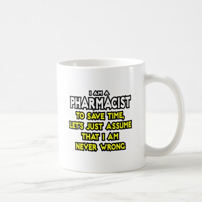 Pharmacist...Assume I Am Never Wrong Coffee Mug (Right)