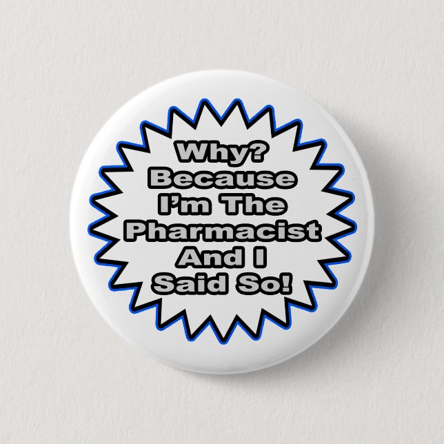 Pharmacist...Because I Said So Pinback Button (Front)