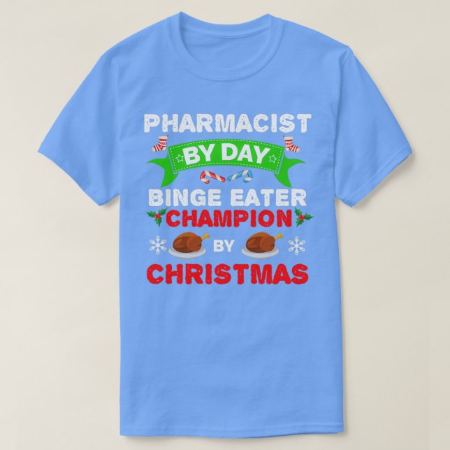 Pharmacist by day Binge Eater by Christmas Xmas 1 T-Shirt (Design Front)