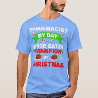 Pharmacist by day Binge Eater by Christmas Xmas 1 T-Shirt