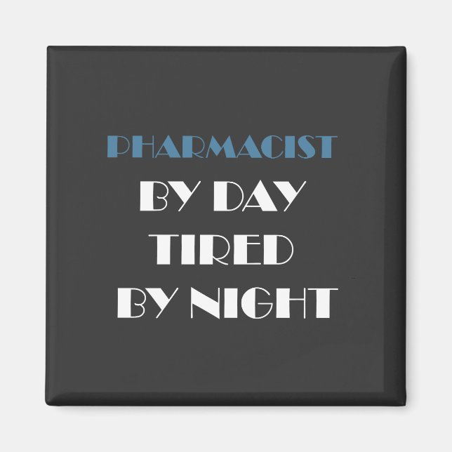 Pharmacist by Day Tired by Night Magnet (Front)