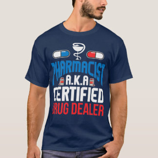 Pharmacist certified drug dealer medical nurse T-Shirt