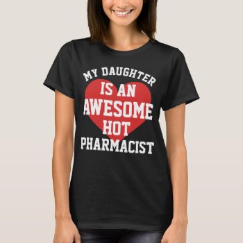 Pharmacist Daughter T-shirt by 1000dollartshirt at Zazzle