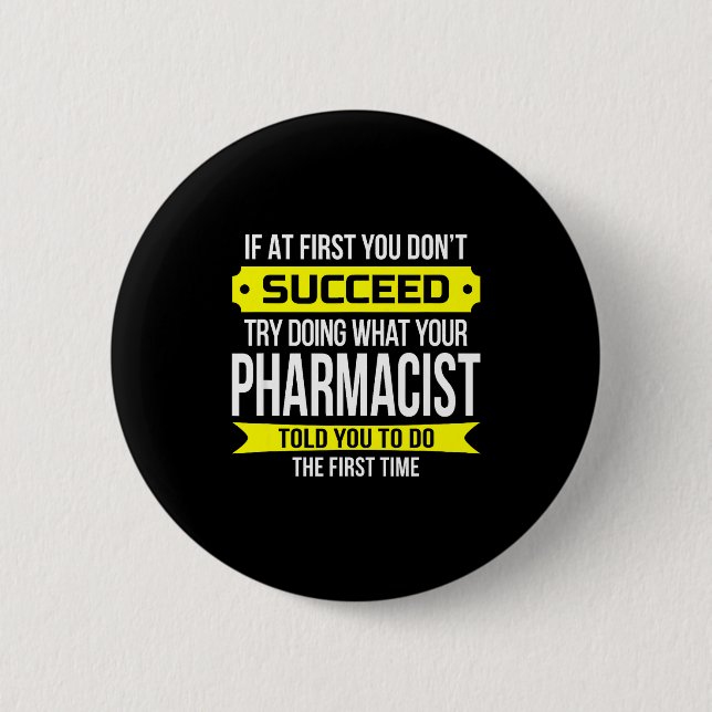 Pharmacist Gits If At First You Don't Succeed Funn Button (Front)