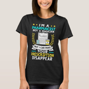 Pharmacist I Can Make Your Prescription Disappear T-Shirt