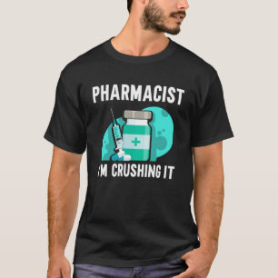 Pharmacist I m Crushing It Pharmacy Apothecary Job T-Shirt
