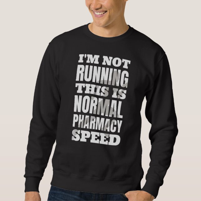 Pharmacist I'm Not Running This Is Normal Pharmacy Sweatshirt (Front)