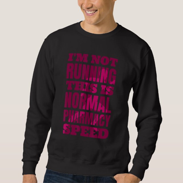Pharmacist I'm Not Running This Is Normal Pharmacy Sweatshirt (Front)