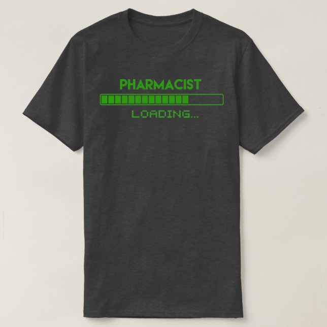 Pharmacist Loading 1 T-Shirt (Design Front)