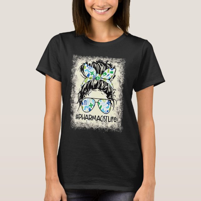 Pharmacist Messy Bun Bleached Appreciation World H T-Shirt (Front)