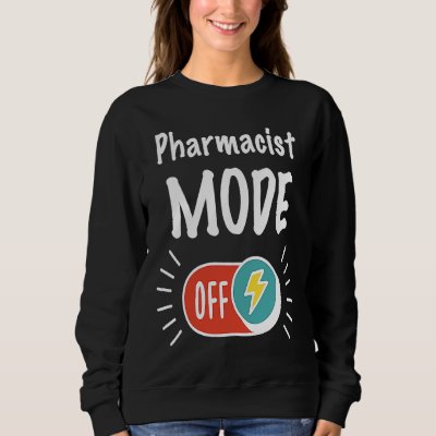 Pharmacist Mode On For hardworking And Motivated P Sweatshirt