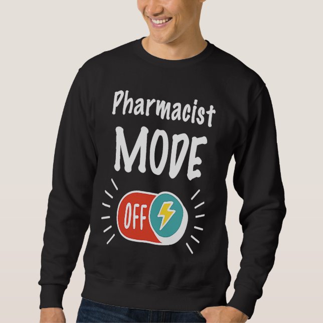 Pharmacist Mode On For hardworking And Motivated P Sweatshirt (Front)