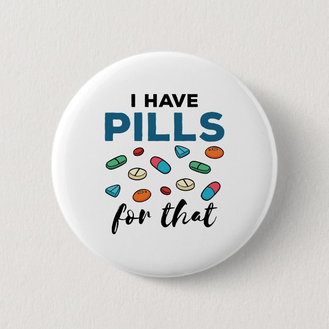 Pharmacist Pharmacy Tech I Have Pills for That Button (Front)
