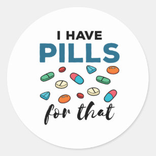 Pharmacist Pharmacy Tech I Have Pills for That Classic Round Sticker