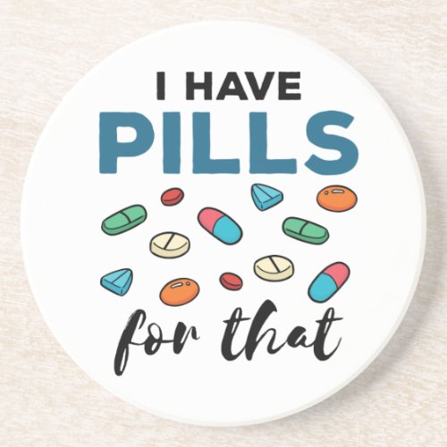 Pharmacist Pharmacy Tech I Have Pills for That Coaster
