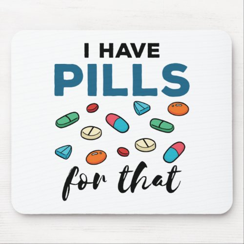 Pharmacist Pharmacy Tech I Have Pills for That Mouse Pad