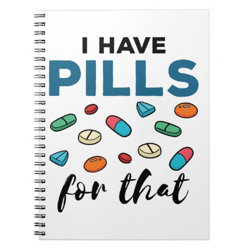 Pharmacist Pharmacy Tech I Have Pills for That Notebook