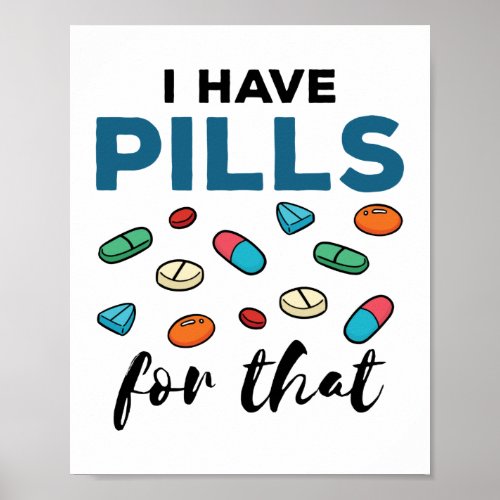 Pharmacist Pharmacy Tech I Have Pills for That Poster