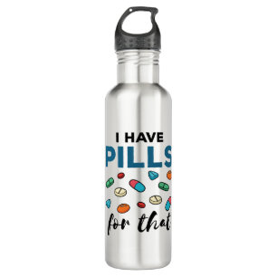 Pharmacist Pharmacy Tech I Have Pills for That Stainless Steel Water Bottle