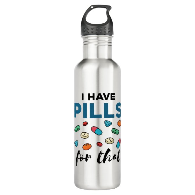 Pharmacist Pharmacy Tech I Have Pills for That Stainless Steel Water Bottle (Front)
