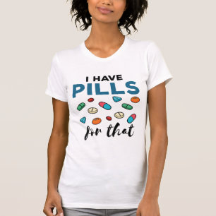 Pharmacist Pharmacy Tech I Have Pills for That T-Shirt