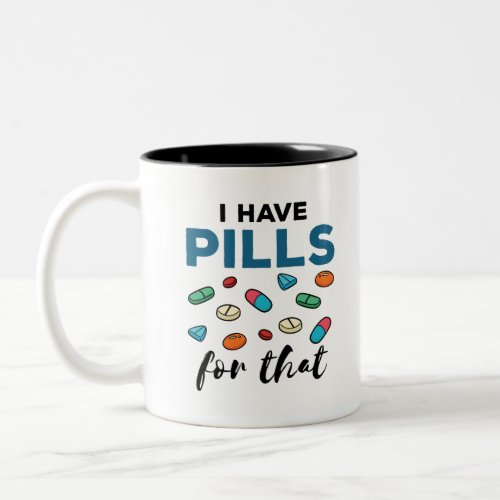 Pharmacist Pharmacy Tech I Have Pills for That Two_Tone Coffee Mug