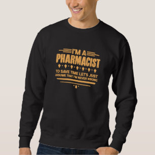 Pharmacist Pharmacy Technician I M A Pharmacist To Sweatshirt
