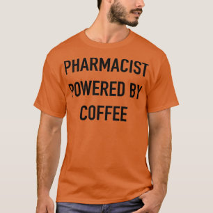 Pharmacist Powered By Coffee T-Shirt