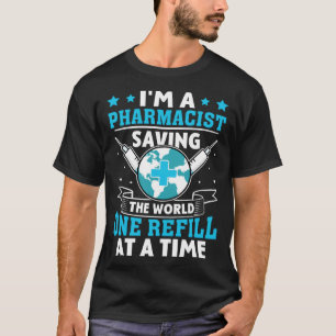 Pharmacist Saving The World One Refill At A Time T-Shirt