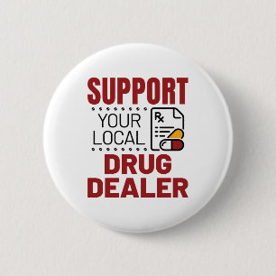 Pharmacist Support Your Local Drug Dealer Button
