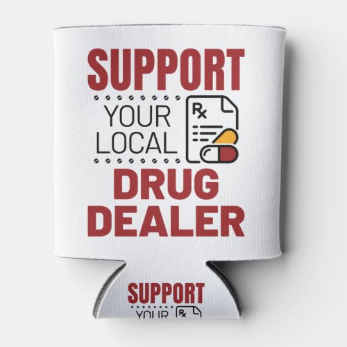Pharmacist Support Your Local Drug Dealer Can Cooler