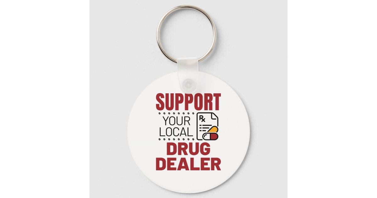 Pharmacist Support Your Local Drug Dealer Keychain | Zazzle
