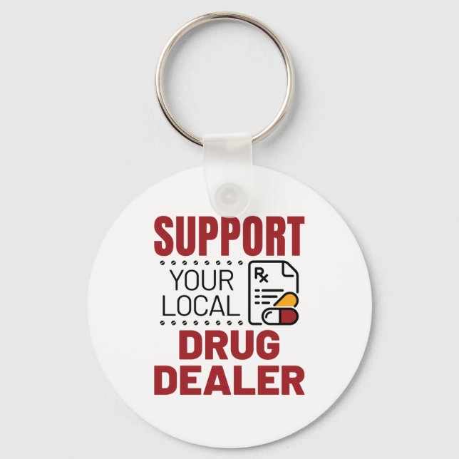 Pharmacist Support Your Local Drug Dealer Keychain (Front)