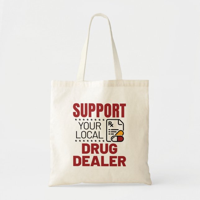 Pharmacist Support Your Local Drug Dealer Tote Bag (Front)