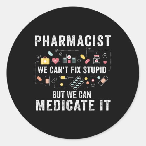 Pharmacist We CanT Fix Stupid Pharmacy Student Classic Round Sticker